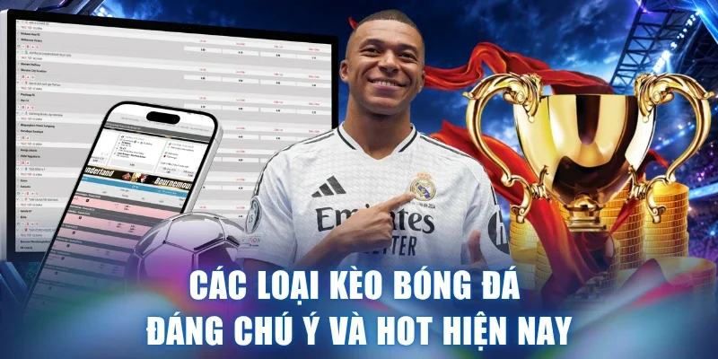 Các loại kèo bóng đá đáng chú ý và hot hiện nay