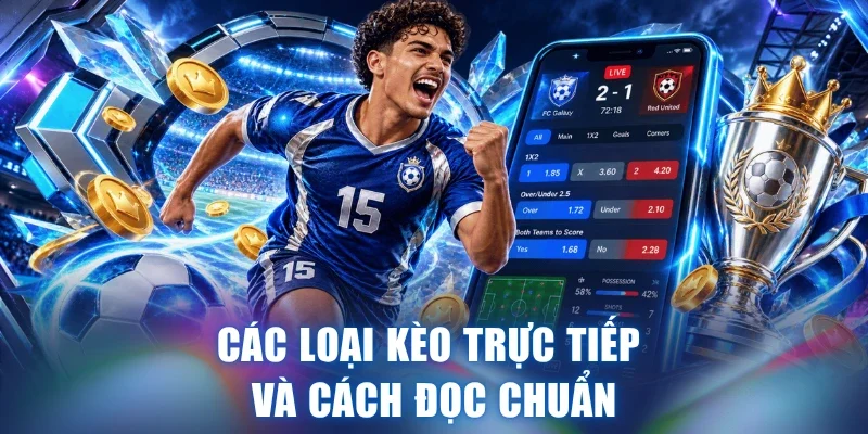 Các loại kèo trực tiếp và cách đọc chuẩn