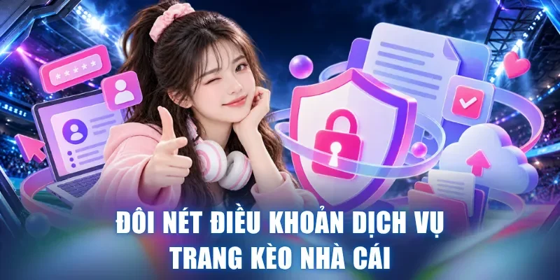 Đôi nét điều khoản dịch vụ trang kèo nhà cái