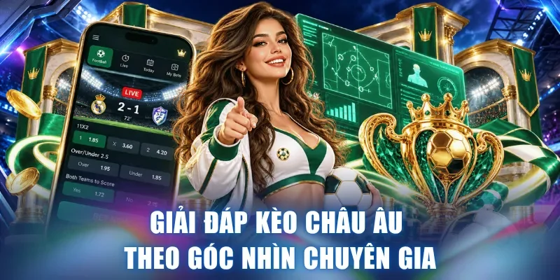 Giải đáp kèo Châu Âu theo góc nhìn chuyên gia