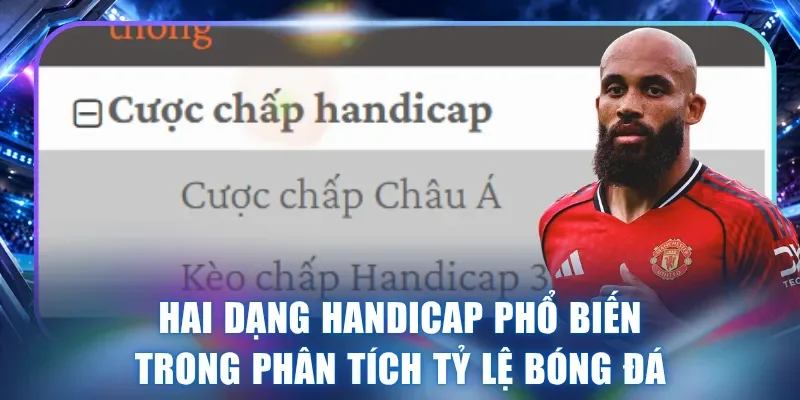 Hai dạng handicap phổ biến trong phân tích tỷ lệ bóng đá