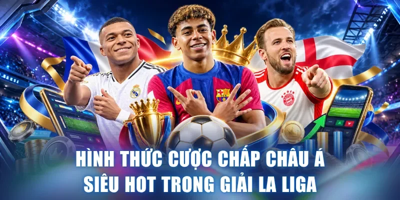 Hình thức cược chấp Châu Á siêu hot trong giải La Liga