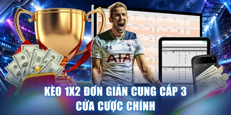 Kèo 1X2 đơn giản cung cấp 3 cửa cược chính