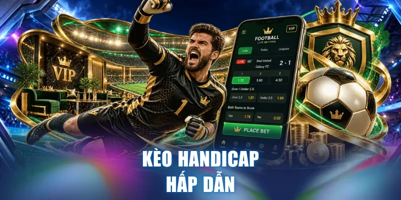 Kèo Handicap hấp dẫn