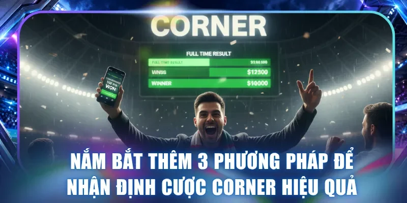 Nắm bắt thêm 3 phương pháp để nhận định cược Corner hiệu quả