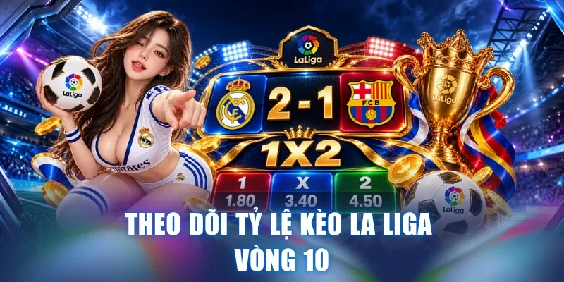Theo dõi tỷ lệ kèo La Liga vòng 10