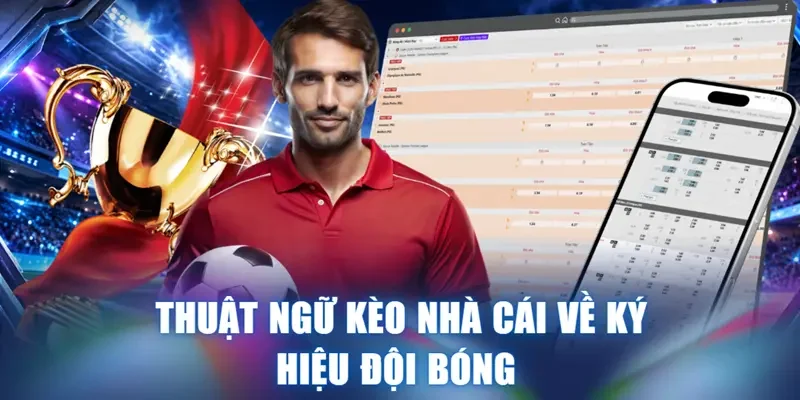 Thuật ngữ Kèo nhà cái về ký hiệu đội bóng 