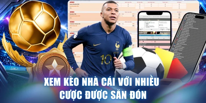 Xem Kèo nhà cái với nhiều cược được săn đón